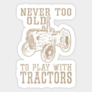 Never Too Old to Play With Tractors Sticker